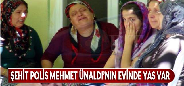  ŞEHİT POLİSİN EVİNDE YAS VAR !