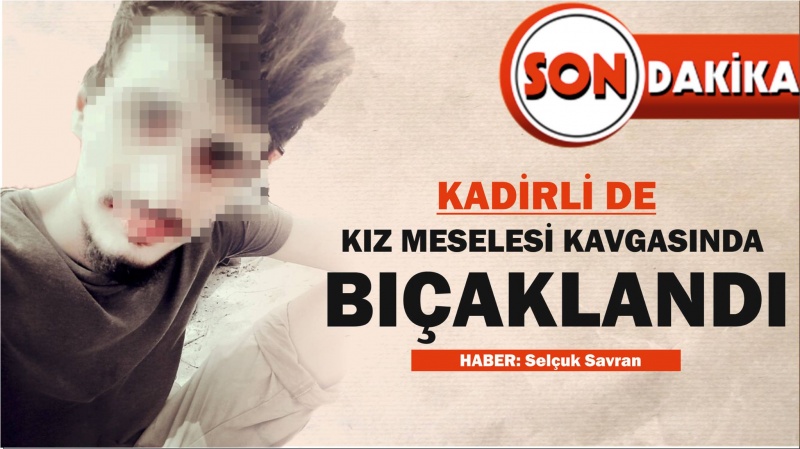 KADİRLİ DE BIÇAKLI KAVGADA 20 YAŞINDA Kİ GENÇ BIÇAKLANDI