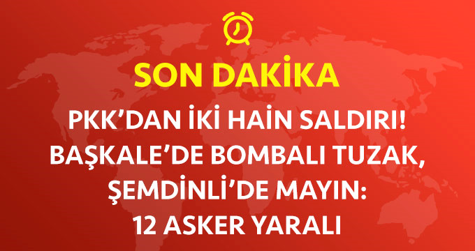 Son Dakika! Başkale'de Bombalı Tuzak, Şemdinli'de Mayın: 12 Yaralı