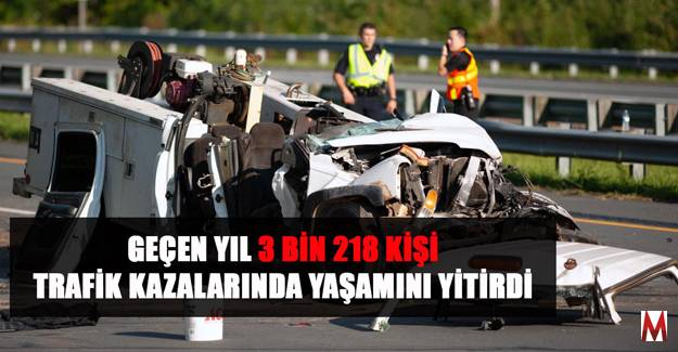 3 bin 218 kişi trafik kazalarında can verdi
