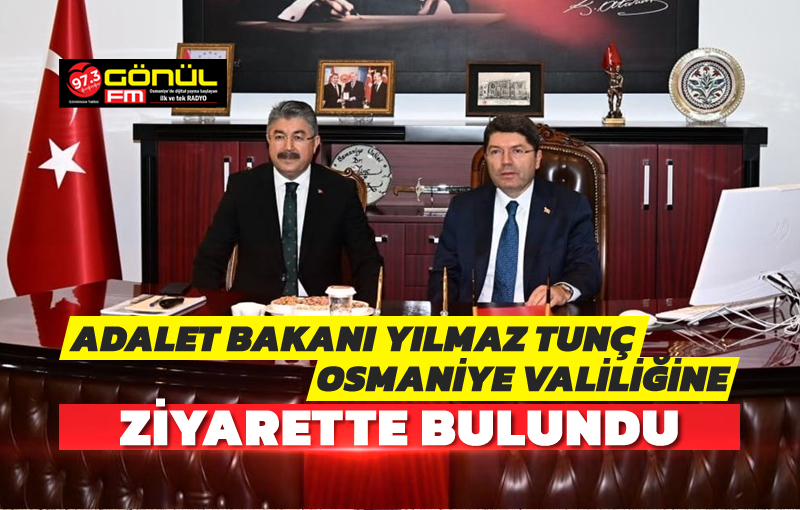 Adalet Bakanı Sayın Yılmaz Tunç, Osmaniye Valiliğini ziyaret etti