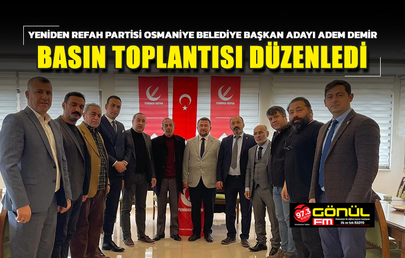 Yeniden Refah Partisi Osmaniye Belediye Başkan Adayı Adem Demir, basın toplantısı düzenledi