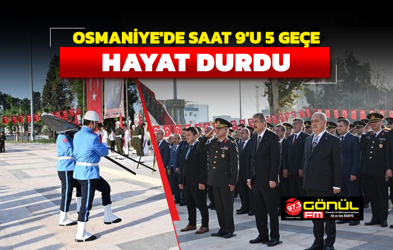 Osmaniye’de saat 9’u 5 geçe hayat durdu