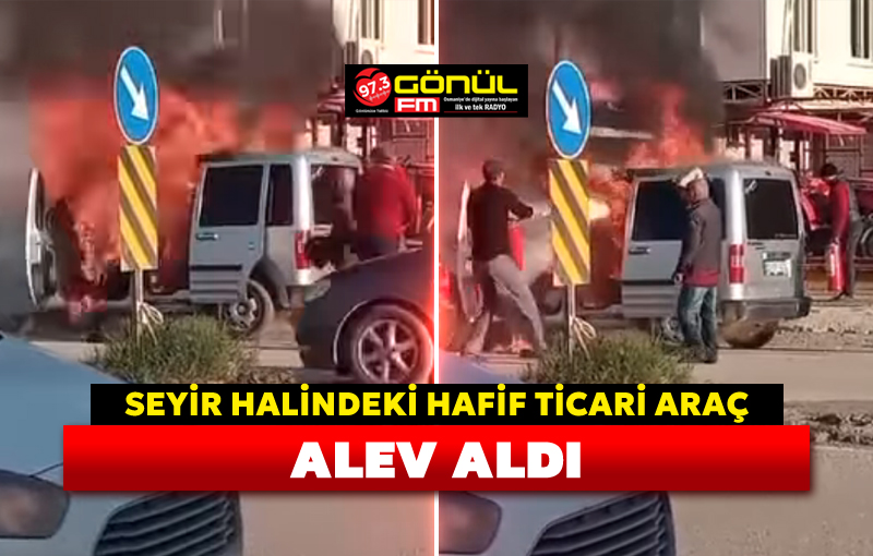 Seyir halindeki hafif ticari araç alev aldı