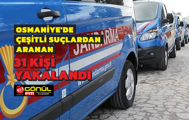 Osmaniye’de aranan 31 kişi yakalandı