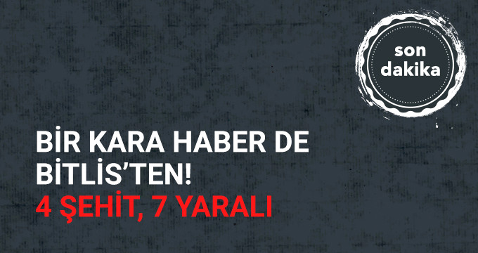 Bitlis'te Askere Hain Tuzak! 4 Şehit 7 Yaralı