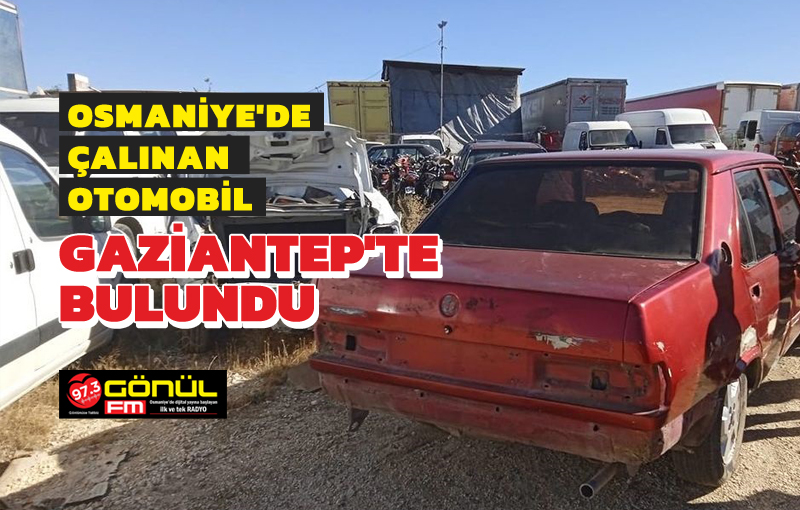 Osmaniye’de çalınan otomobil, polisin başarılı çalışması sonucu Gaziantep’te bulundu