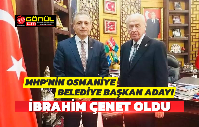 MHP’nin Osmaniye Belediye Başkan adayı İbrahim Çenet oldu