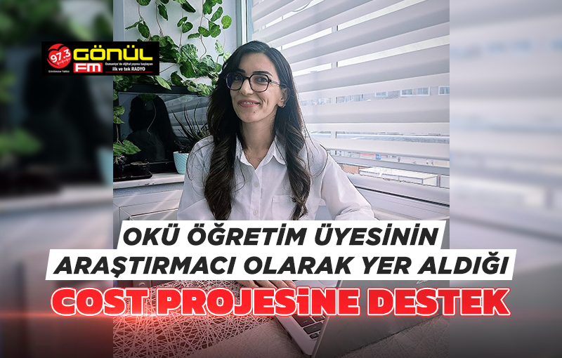 OKÜ Öğretim Üyesinin Araştırmacı Olarak Yer Aldığı COST Projesine Destek