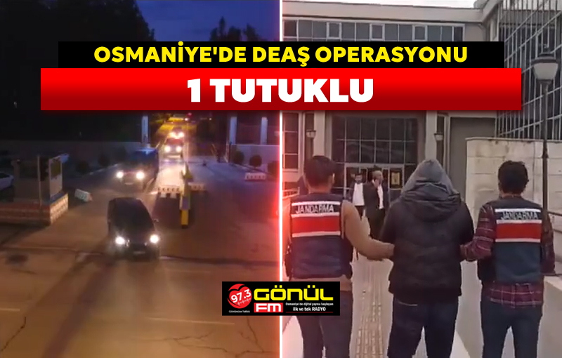Osmaniye’de DEAŞ operasyonu: 1 tutuklu