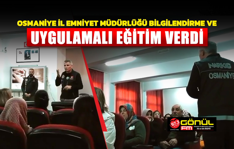 Osmaniye İl Emniyet Müdürlüğü bilgilendirme ve uygulamalı eğitim verdi