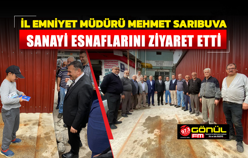 İl Emniyet Müdürü Mehmet Sarıbuva, sanayi esnaflarını ziyaret etti