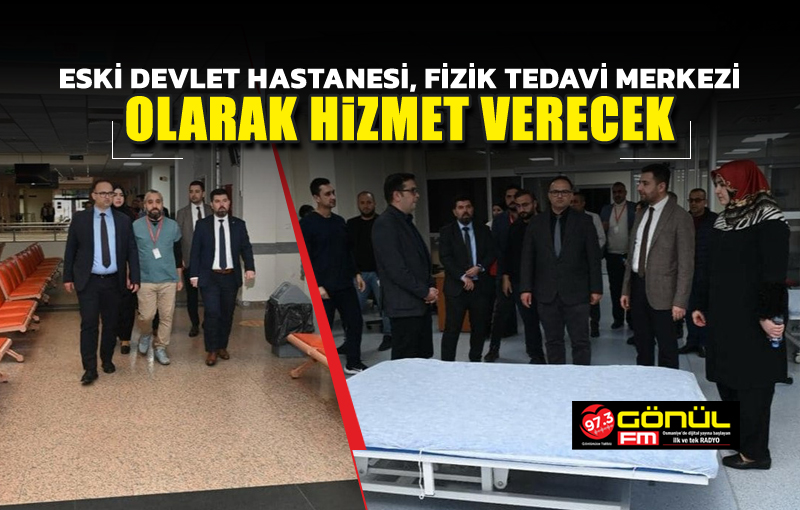 Eski Devlet Hastanesi, Fizik Tedavi Merkezi olarak hizmet verecek