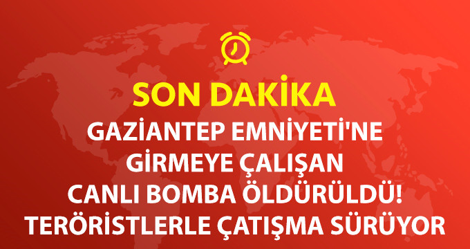 Gaziantep Emniyet'i Önünde Çatışma! Canlı Bomba İçeri Girmeye Çalıştı