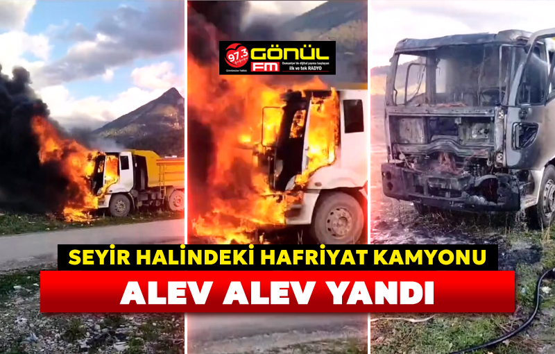 Seyir halindeki hafriyat kamyonu alev alev yandı