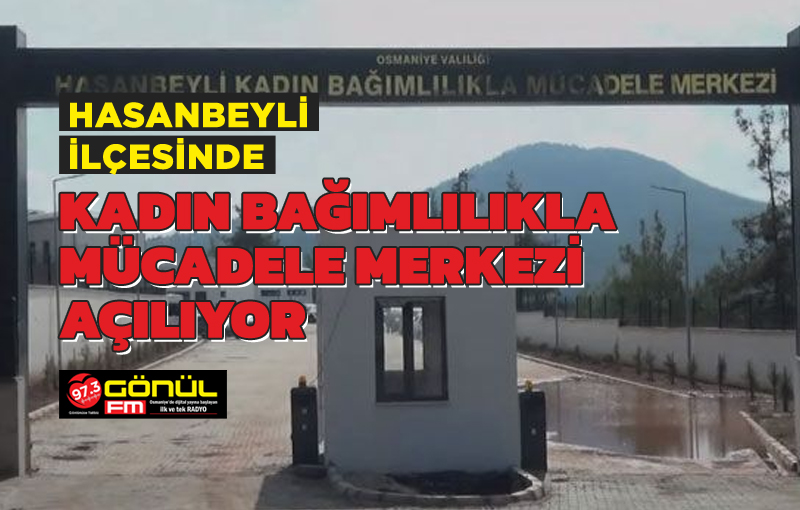 Hasanbeyli'de Kadın Bağımlılıkla Mücadele Merkezi Açılıyor