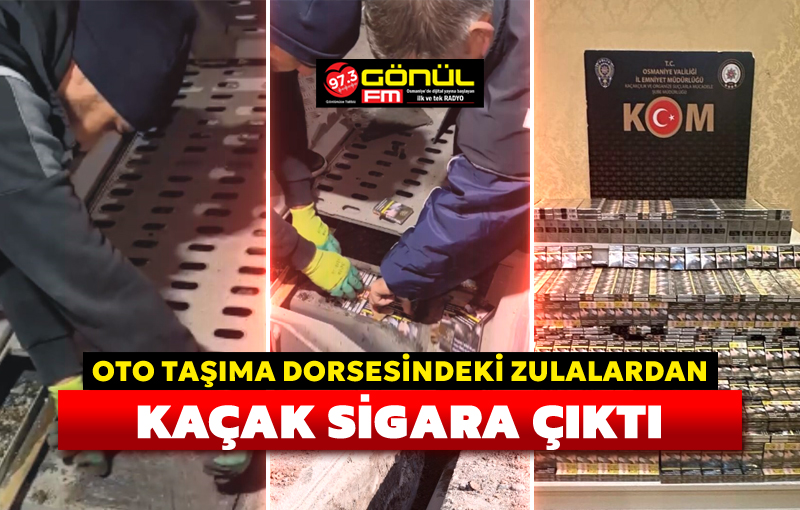 Osmaniye’de oto taşıma dorsesindeki zulalardan kaçak sigara çıktı