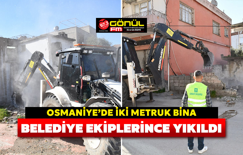 Osmaniye’de iki metruk bina, Belediye ekiplerince yıkıldı