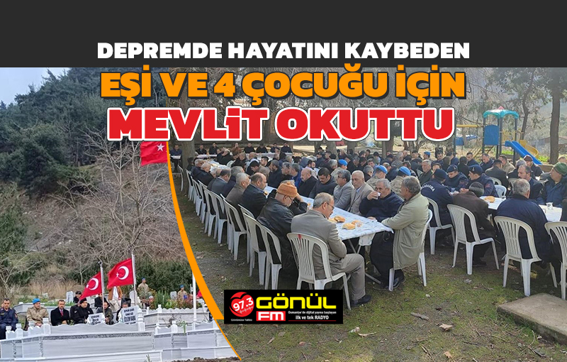 Depremde hayatını kaybeden eşi ve 4 çocuğu için Mevlit okuttu