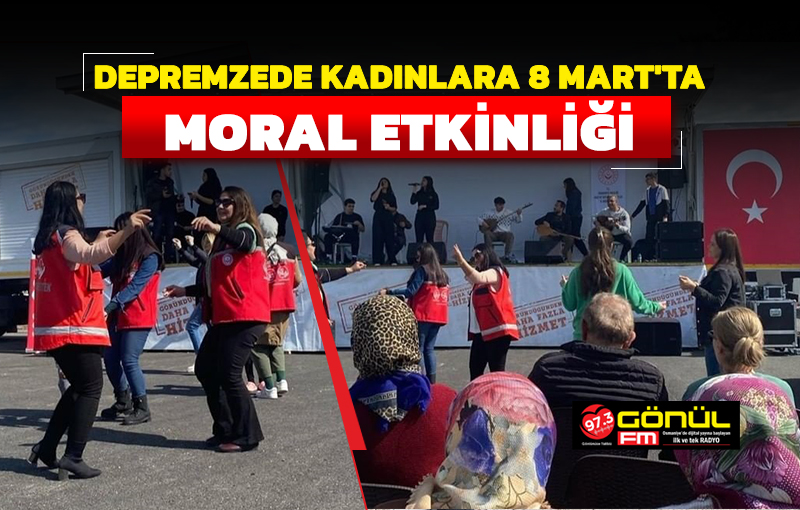 Depremzede kadınlara 8 Mart’ta moral etkinliği