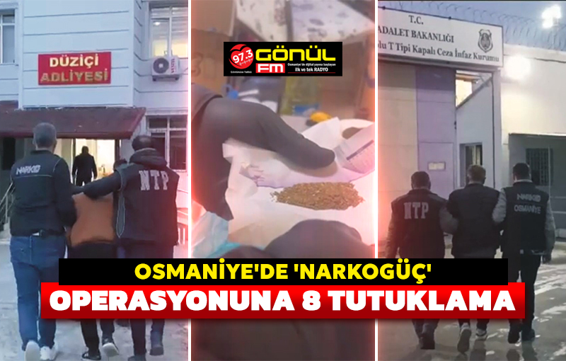 Osmaniye’de 'Narkogüç' operasyonuna 8 tutuklama