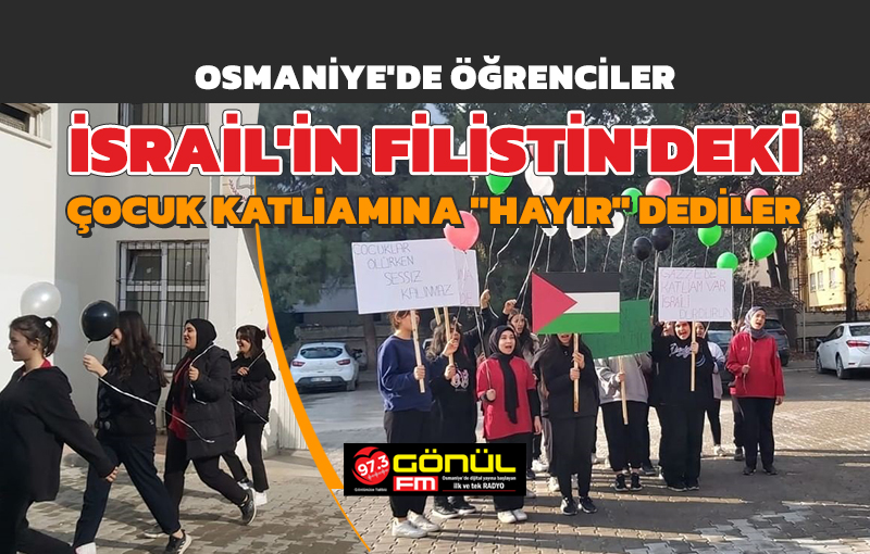 Osmaniye’de öğrenciler, İsrail’in Filistin’deki çocuk katliamına ‘hayır’ dediler