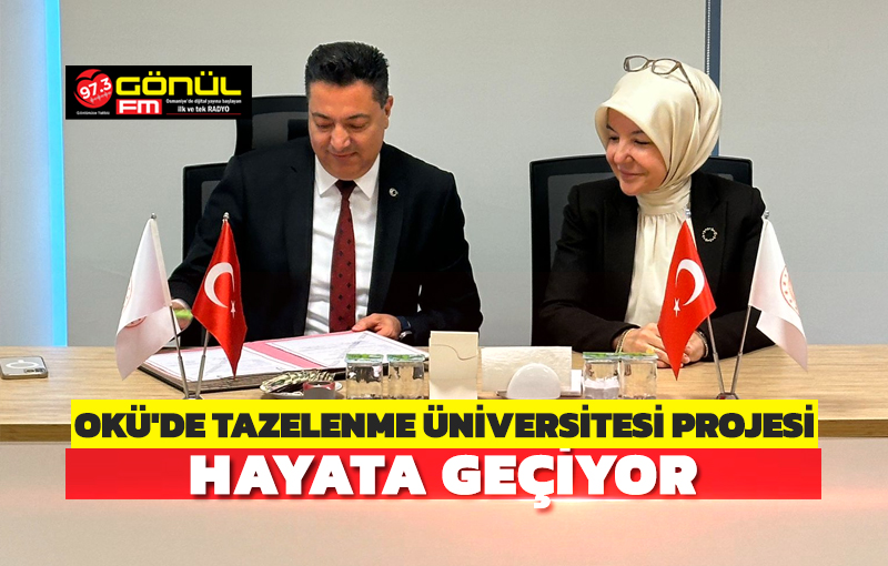 OKÜ’de Tazelenme Üniversitesi Projesi hayata geçiyor