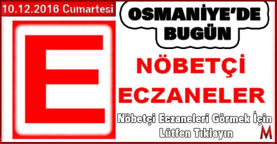 Osmaniye'de Nöbetçi Eczaneler 10.12.2016  