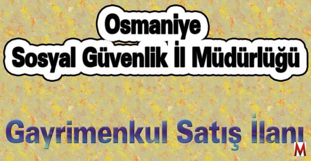 Osmaniye Sosyal Güvenlik İl Müdürlüğünden  