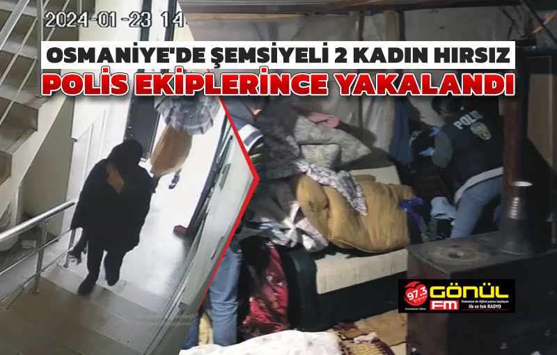 Osmaniye’de şemsiyeli 2 kadın hırsız, polis ekiplerince yakalandı