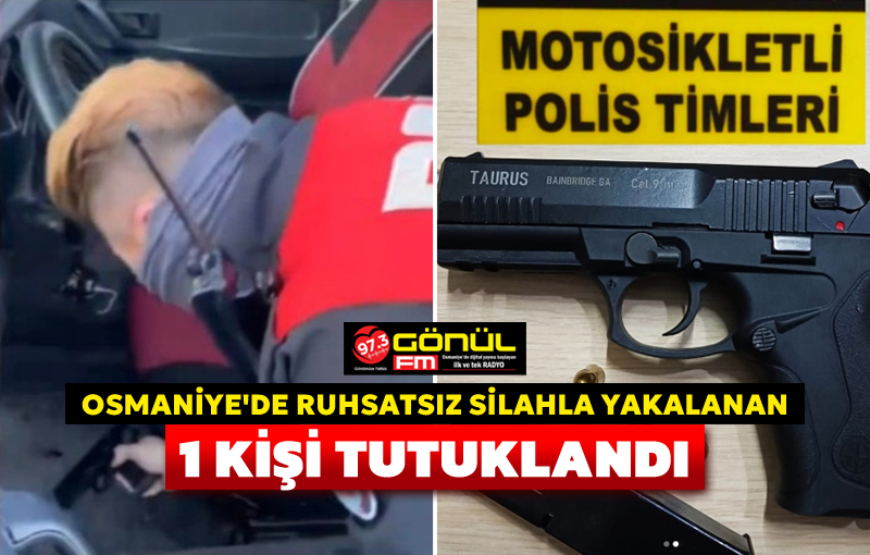 Osmaniye’de ruhsatsız silahla yakalanan 1 kişi tutuklandı