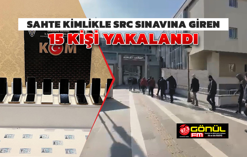 Sahte kimlikle SRC sınavına giren 15 kişi yakalandı