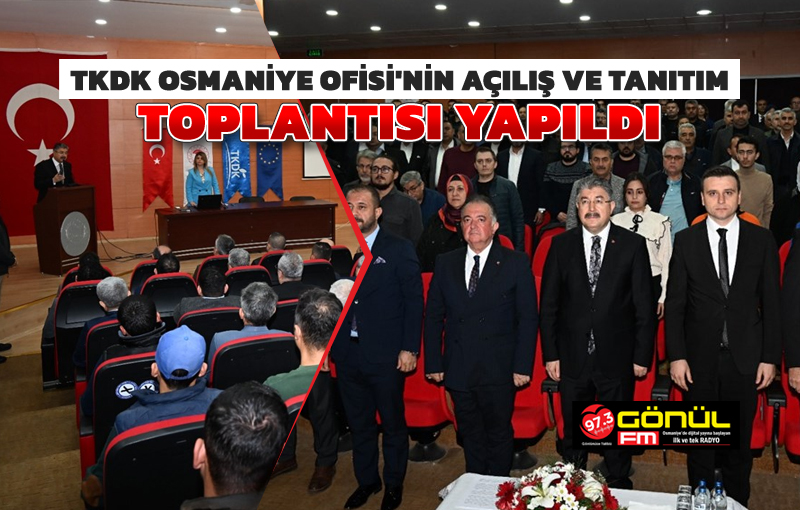 TKDK Osmaniye Ofisi'nin Açılış ve Tanıtım Toplantısı Yapıldı