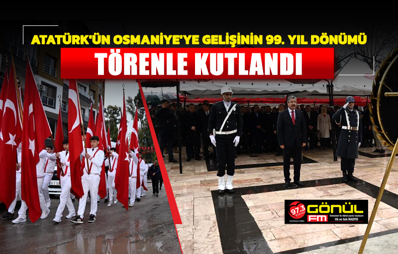 Büyük Önder Atatürk’ün Osmaniye’ye Gelişinin 99. Yıl Dönümü Törenle Kutlandı