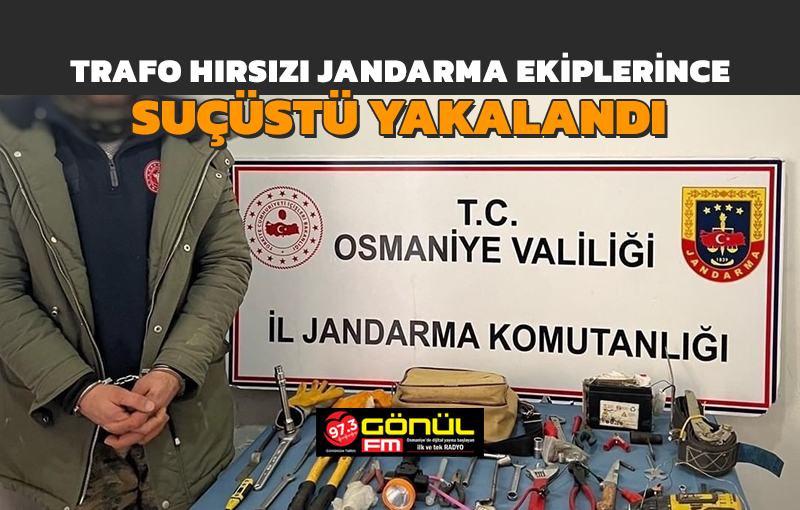 Osmaniye’de trafo hırsızı jandarma ekiplerince suçüstü yakalandı