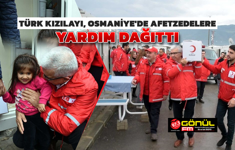 Türk Kızılay’ı, deprem bölgesi Osmaniye’de, afetzedelere yardım dağıttı