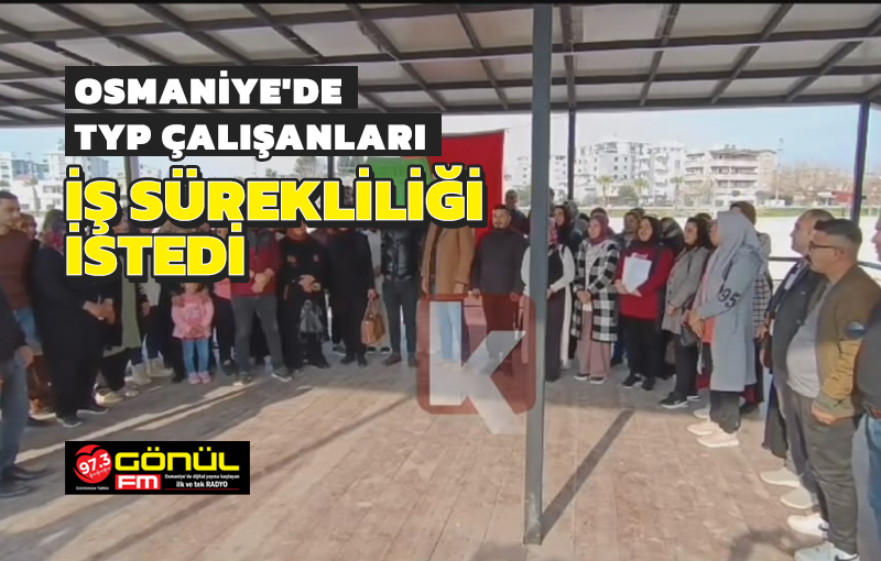 Osmaniye’de TYP Çalışanları iş sürekliliği istedi