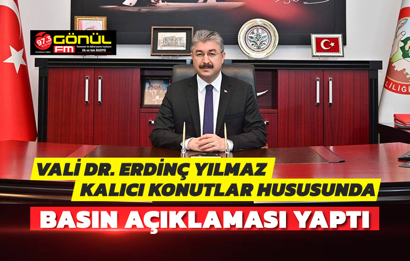 Vali Dr. Erdinç Yılmaz'ın Kalıcı Konutlar Hususunda Basın Açıklaması