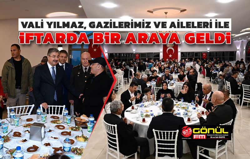 Vali Dr. Erdinç Yılmaz, Gazilerimiz ve Aileleri ile İftar Programında Bir Araya Geldi