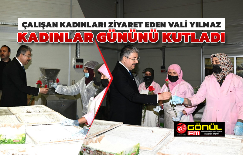 Şekerleme ve Kuruyemiş Sektöründe Çalışan Kadınları Ziyaret Eden Vali Yılmaz, Kadınlar Gününü Kutladı