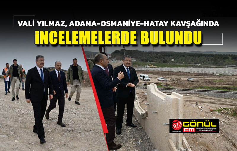 Vali Dr. Erdinç Yılmaz, Yapımı Devam Eden D-400 Karayolu Adana-Osmaniye-Hatay Kavşağında İnceleme ve Denetlemelerde Bulundu