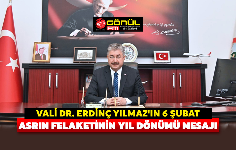 Vali Dr. Erdinç Yılmaz’ın 6 Şubat Asrın Felaketinin Yıl Dönümü Mesajı