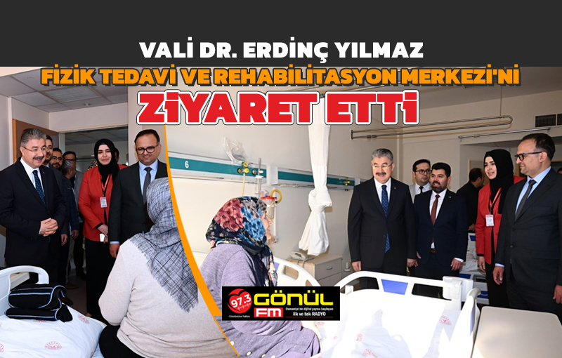 Vali Dr. Erdinç Yılmaz, Fizik Tedavi ve Rehabilitasyon Merkezi'ni Ziyaret Etti