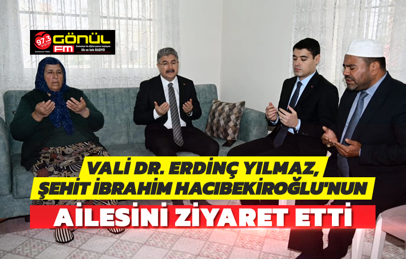 Vali Yılmaz, Şehit İbrahim Hacıbekiroğlu'nun ailesini ziyaret etti