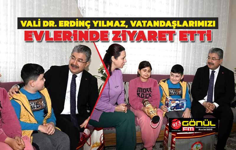 Vali Dr. Erdinç Yılmaz, Vatandaşlarımızı Evlerinde Ziyaret Etmeye Devam Ediyor