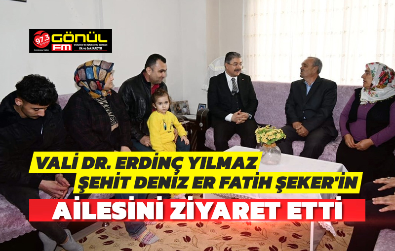 Vali Dr. Erdinç Yılmaz, şehidimiz Deniz Er Fatih Şeker'in ailesini evlerinde ziyaret etti
