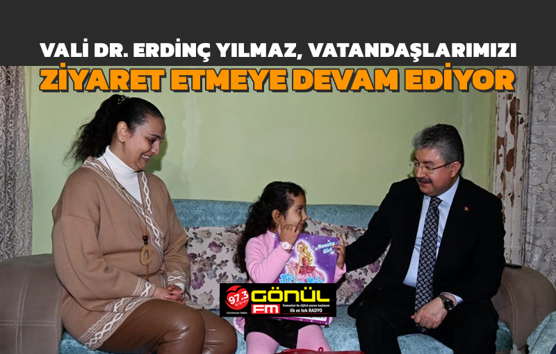 Vali Dr. Erdinç Yılmaz, Vatandaşlarımızı Evlerinde Ziyaret Etmeye Devam Ediyor