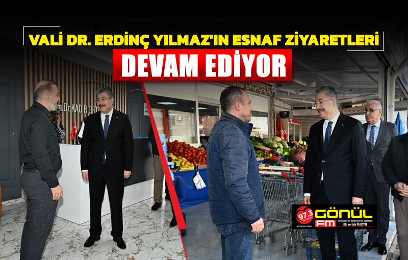 Vali Dr. Erdinç Yılmaz'ın esnaf ziyaretleri devam ediyor