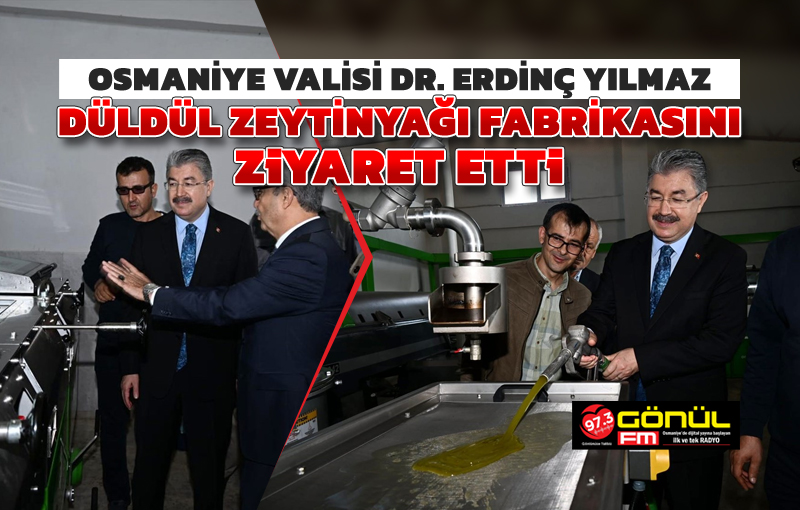Vali Dr. Erdinç Yılmaz, Düldül Zeytinyağı fabrikasını ziyaret etti